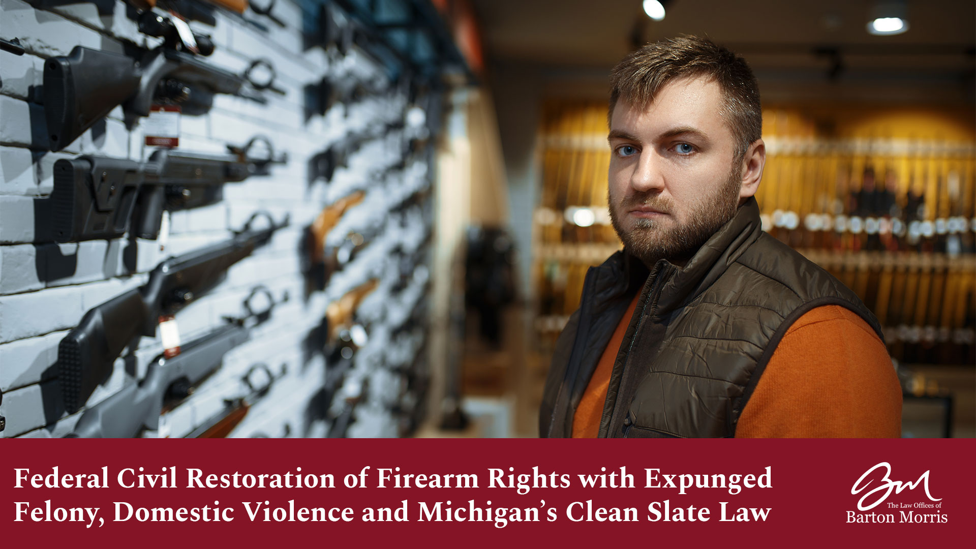 Federal Civil Restoration of Firearm Rights with Expunged Felony, Domestic Violence and Michigan’s Clean Slate Law